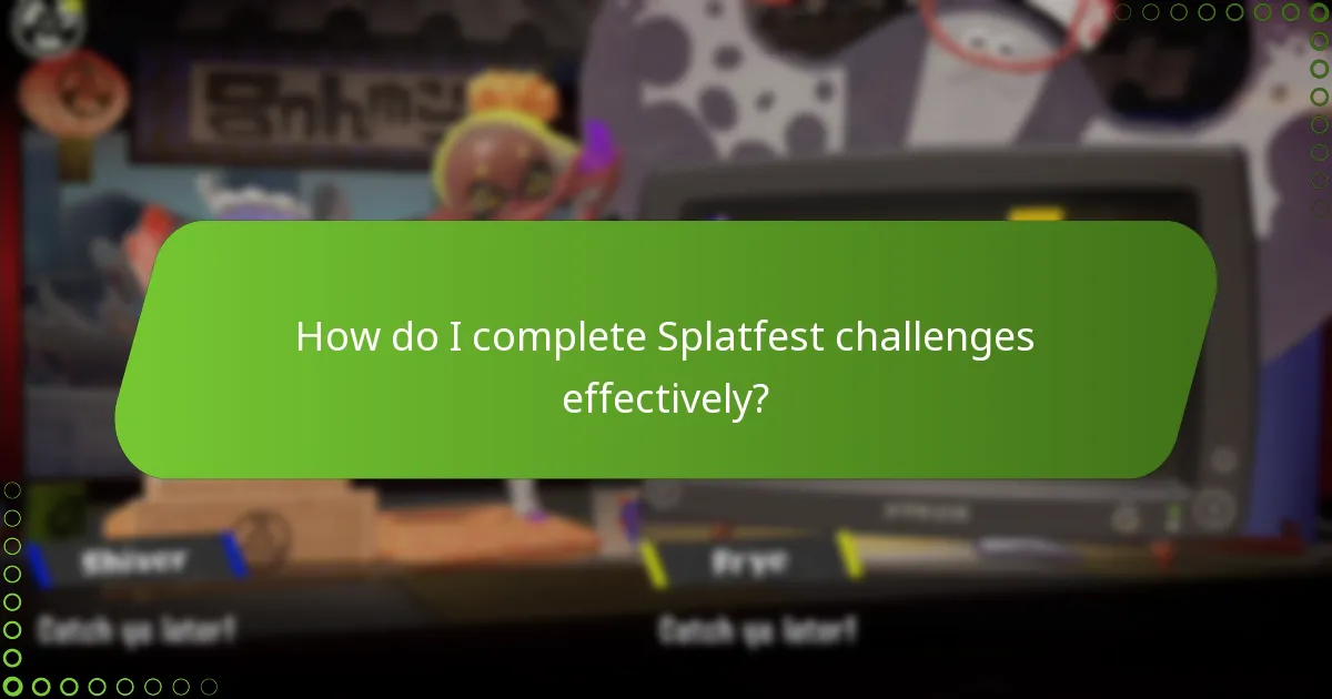 How do I complete Splatfest challenges effectively?